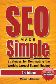 SEO Made Simple (Third Edition): Strategies for Dominating the World's Largest Search Engine Michael H. Fleischner Author