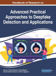 Handbook of Research on Advanced Practical Approaches to Deepfake Detection and Applications Ahmed J. Obaid Editor