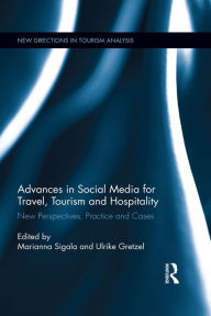 Advances in Social Media for Travel, Tourism and Hospitality: New Perspectives, Practice and Cases Marianna Sigala Editor