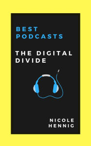 Best Podcasts: The Digital Divide Nicole Hennig Author