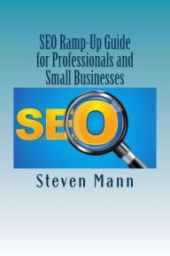 SEO Ramp-Up Guide for Professionals and Small Businesses Steven Mann Author