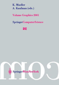 Volume Graphics 2001: Proceedings of the Joint IEEE TCVG and Eurographics Workshop in Stony Brook, New York, USA, June 21-22, 2001 K. Mueller Editor