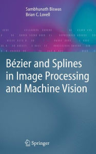 B�zier and Splines in Image Processing and Machine Vision Sambhunath Biswas Author