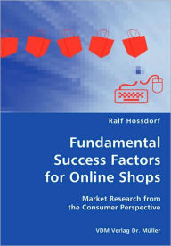 Fundamental Success Factors for Online Shopthe Consumer Perspectives- Market Research from Ralf Hossdorf Author