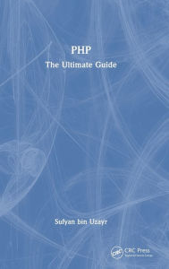 PHP: The Ultimate Guide Sufyan bin Uzayr Author