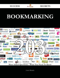 Bookmarking 203 Success Secrets - 203 Most Asked Questions On Bookmarking - What You Need To Know Louis Miranda Author
