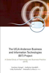 Ucla Anderson Business And Information Technologies (Bit) Project, The: A Global Study Of Technology And Business Practice (2016) Vandana Mangal Edito