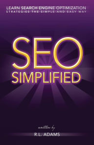 SEO Simplified: Learn Search Engine Optimization Strategies and Principles for Beginners R L Adams Author