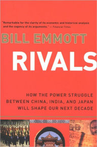 Rivals: How the Power Struggle Between China, India, and Japan Will Shape Our Next Decade Bill Emmott Author
