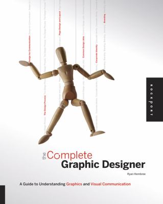 The Complete Graphic Designer : A Guide to Understanding Graphics and Visual Communication by Ryan Hembree