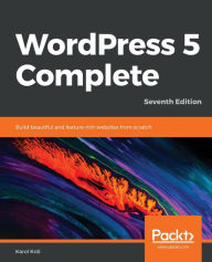 WordPress 5 Complete - Seventh Edition: Build beautiful and feature-rich websites from scratch Karol Król Author