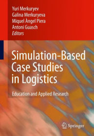 Simulation-Based Case Studies in Logistics: Education and Applied Research Yuri Merkuryev Editor