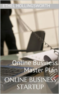Online Business Startup: Online Business Master Plan Ethel Hollingsworth Author