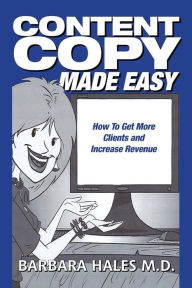Content Copy Made Easy: How To Get More Clients and Increase Revenue Barbara Hales M.D. Author
