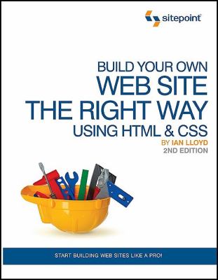 Build Your Own Web Site the Right Way Using HTML and CSS by Ian Lloyd