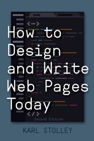 How to Design and Write Web Pages Today, 2nd Edition Karl Stolley Author