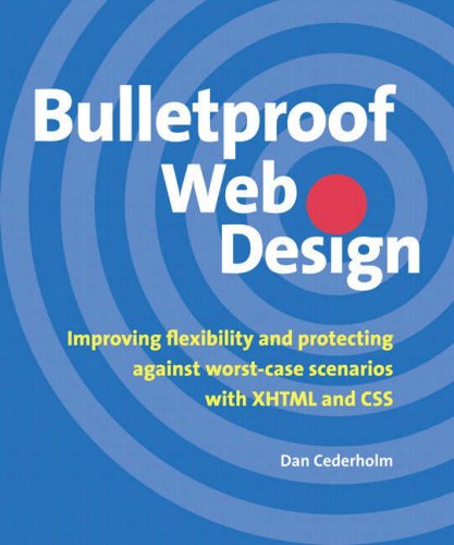 Bulletproof Web Design : Improving Flexibility and Protecting Against Worst-Case Scenarios with XHTML and CSS by Dan Cederholm