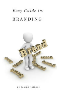 Easy Guide to: Branding Joseph Anthony Author
