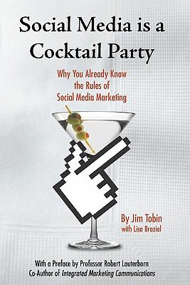 Social Media Is a Cocktail Party : Why You Already Know the Rules of Social Media Marketing by Jim, Braziel, Lisa Tobin