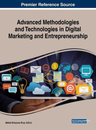Advanced Methodologies and Technologies in Digital Marketing and Entrepreneurship D.B.A. Mehdi Khosrow-Pour Editor