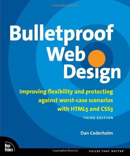Bulletproof Web Design : Improving Flexibility and Protecting Against Worst-Case Scenarios with HTML5 and CSS3 by Dan Cederholm