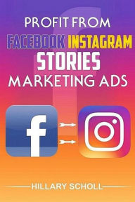Profit from Facebook Instagram Stories Marketing Ads Hillary Scholl Author