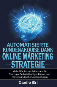 Automatisierte Kundenakquise Dank Online Marketing Strategie Danilo Erl Author
