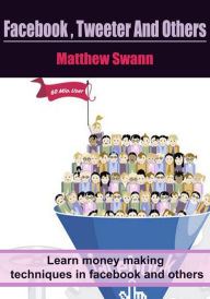 Facebook , Tweeter And Others Matthew Swann Author