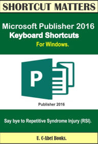Microsoft Publisher 2016 Keyboard Shortcuts For Windows U. C-Abel Books Author