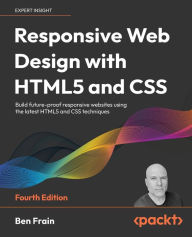 Responsive Web Design with HTML5 and CSS - Fourth Edition: Build future-proof responsive websites using the latest HTML5 and CSS techniques Ben Frain