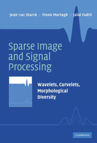 Sparse Image and Signal Processing: Wavelets, Curvelets, Morphological Diversity Jean-Luc Starck Author