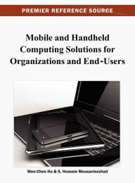 Mobile and Handheld Computing Solutions for Organizations and End-Users Wen-Chen Hu Editor
