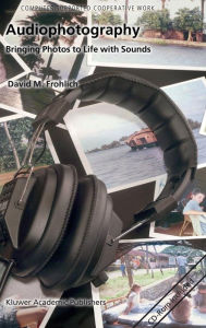 Audiophotography: Bringing Photos to Life with Sounds David M. Frohlich Author