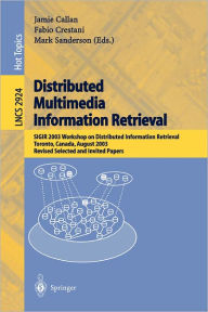 Distributed Multimedia Information Retrieval: SIGIR 2003 Workshop on Distributed Information Retrieval, Toronto, Canada, August 1, 2003, Revised Selec
