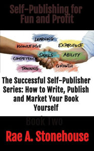 Self-Publishing for Fun and Profit (The Successful Self Publisher Series: How to Write, Publish and Market Your Book Yourself) Rae Stonehouse Author
