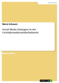 Social Media Strategien in der Getränkemarkenartikelindustrie Maria Schwarz Author