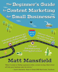 The Beginner's Guide to Content Marketing for Small Businesses: The quick way to know if content marketing is right for your small business, how to cr