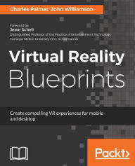 Virtual Reality Blueprints: Create compelling VR experiences for mobile and desktop Charles Palmer Author
