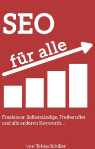 Einfach SEO!: SEO Buch für Freelancer, Selbständige, Gewerbetreibende Tobias Schiller Author