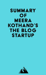 Summary of Meera Kothand's The Blog Startup Everest Media Author