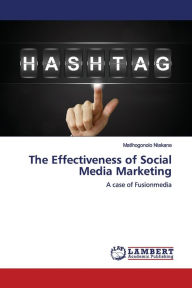 The Effectiveness of Social Media Marketing Matlhogonolo Ntekane Author