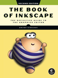 The Book of Inkscape, 2nd Edition: The Definitive Guide to the Graphics Editor Dmitry Kirsanov Author