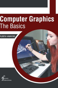 Computer Graphics: The Basics Ruben Hawkins Editor
