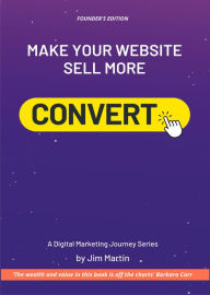 Convert: Make your website sell more Jim Martin Author