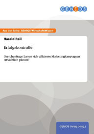 Erfolgskontrolle: Gretchenfrage: Lassen sich effiziente Marketingkampagnen tatsächlich planen? Harald Reil Author