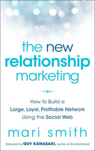 The New Relationship Marketing: How to Build a Large, Loyal, Profitable Network Using the Social Web Mari Smith Author