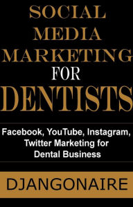 Social Media Marketing for Dentists - Facebook, YouTube, Instagram, Twitter Marketing for Dental Business Djangonaire Author