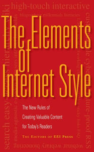 The Elements of Internet Style: The New Rules of Creating Valuable Content for Today's Readers Editors of Eei Press Author