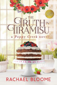 The Truth in Tiramisu: A Poppy Creek Novel: Large Print Edition Rachael Bloome Author