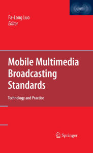 Mobile Multimedia Broadcasting Standards: Technology and Practice Fa-Long Luo Editor